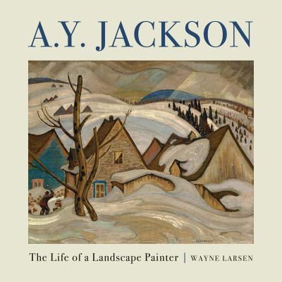 A.Y. Jackson : the life of a landscape painter