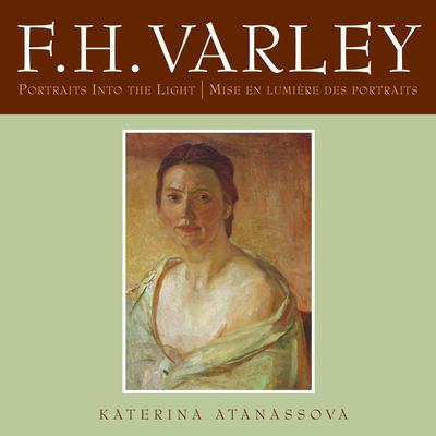 F.H. Varley : portraits into the light = mise en lumière des portraits