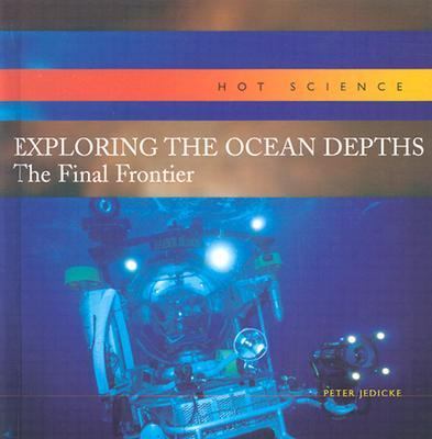 Exploring the ocean depths : the final frontier