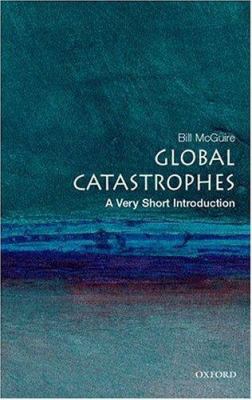 Global catastrophes : a very short introduction