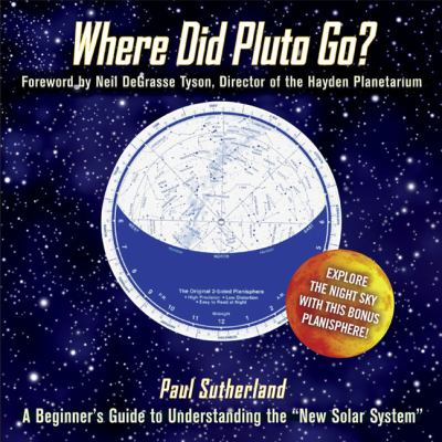 Where did Pluto go? : a beginner's guide to understanding the "new solar system"