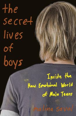 The secret lives of boys : inside the raw emotional world of male teens