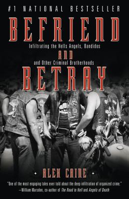 Befriend and betray : infiltrating the Hells Angels, Bandidos and other criminal brotherhoods