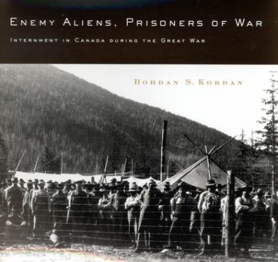 Enemy aliens, prisoners of war : internment in Canada during the Great War