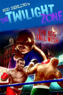 The twilight zone : the big tall wish / by Rod Serling ; adapted by Mark Kneece ; illustrated by Chris Lie.