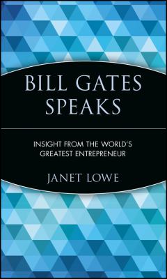 Bill Gates speaks : insight from the world's greatest entrepreneur