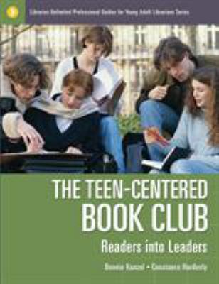 The teen-centered book club : readers into leaders
