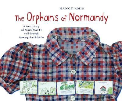 The orphans of Normandy : a true story of World War II told through drawings by children