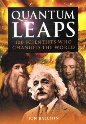 Quantum leaps : 100 scientists who changed the world