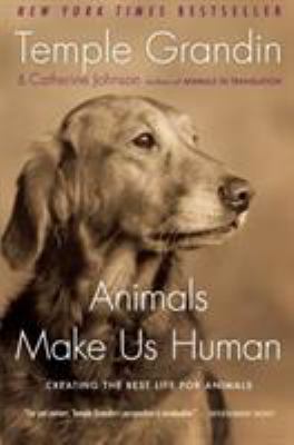 Animals make us human : creating the best life for animals