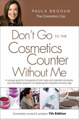 Don't go to the cosmetics counter without me : a unique guide to thousands of skin-care and cosmetic products, plus the latest research on keeping skin beautiful at every age