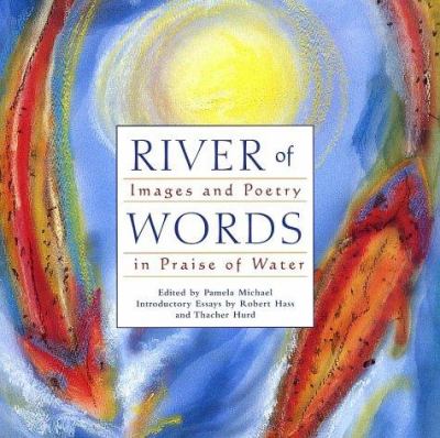 River of words : images and poetry in praise of water