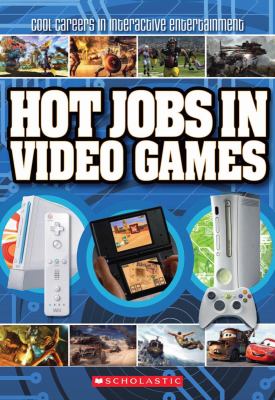 Hot jobs in video games : cool careers in interactive entertainment