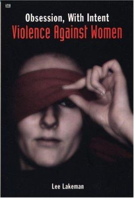 Obsession, with intent : violence against women