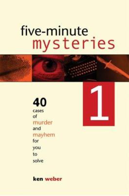 Five-minute mysteries 1 : 40 cases of murder and mayhem for you to solve