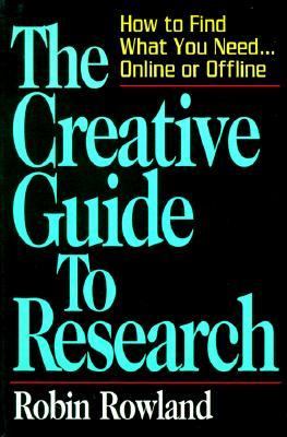 The creative guide to research : how to find what you need-- online or offline