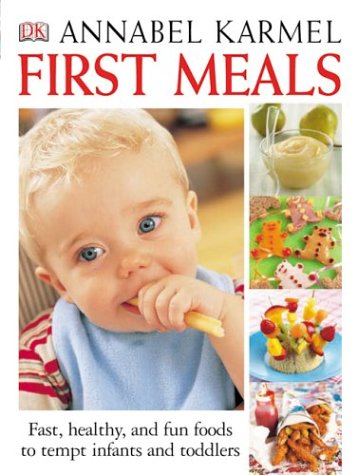 First meals : fast, healthy, and fun foods for infants and toddlers