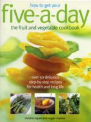 How to get your five-a-day : the fruit and vegetable cookbook