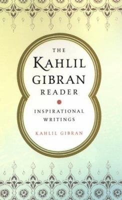 The Kahlil Gibran reader : inspirational writings