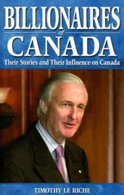 Billionaires of Canada : the power elite and their influence on Canada