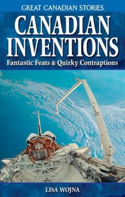 Canadian inventions : fantastic feats & quirky contraptions