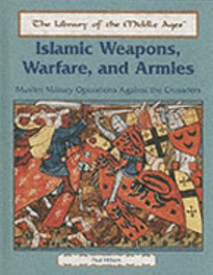Islamic weapons, warfare, and armies : Muslim military operations against the Crusaders