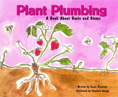 Plant plumbing : a book about roots and stems
