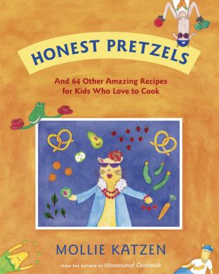 Honest pretzels : and 64 other amazing recipes for cooks ages 8 & up
