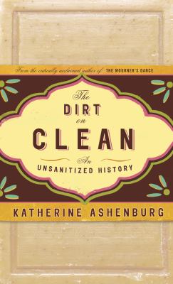 The dirt on clean : an unsanitized history
