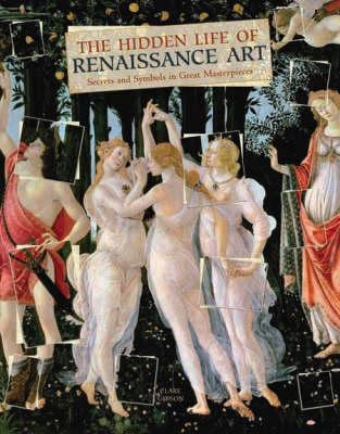 The hidden life of Renaissance art : secrets and symbols in great masterpieces