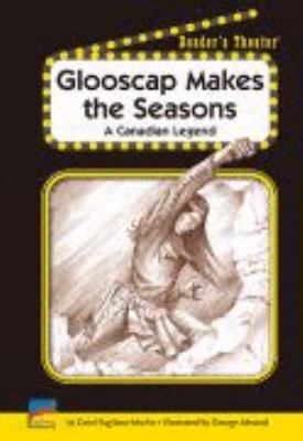 Glooscap makes the seasons : a Canadian legend