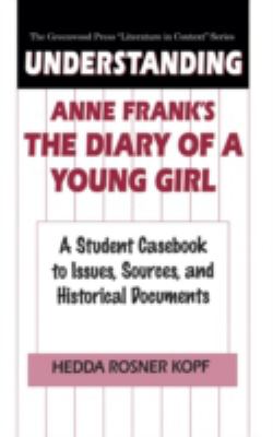 Understanding Anne Frank's The diary of a young girl : a student casebook to issues, sources, and historical documents