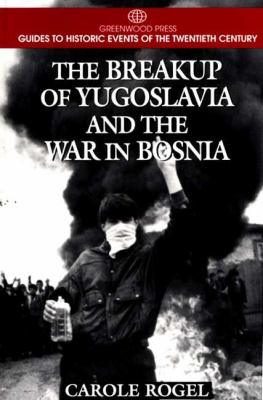 The breakup of Yugoslavia and the war in Bosnia