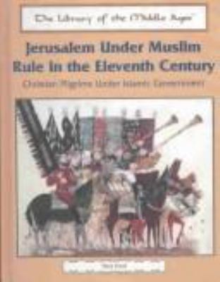 Jerusalem under Muslim rule in the eleventh century : Christian pilgrims under Islamic government
