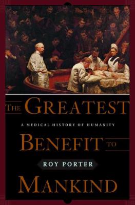 The greatest benefit to mankind : a medical history of humanity