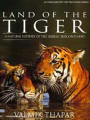 Land of the tiger : a natural history of the Indian subcontinent