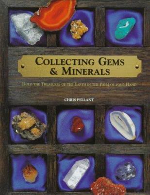 Collecting gems & minerals : hold the treasures of the earth in the palm of your hand