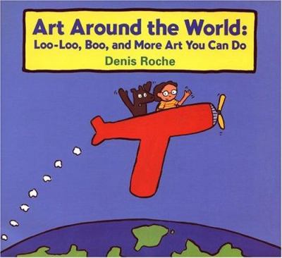 Art around the world! : Loo-Loo, Boo, and more art you can do