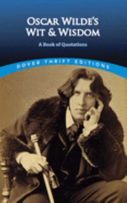 Oscar Wilde's wit and wisdom : a book of quotations