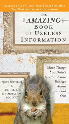 The amazing book of useless information : more things you didn't need to know but are about to find out