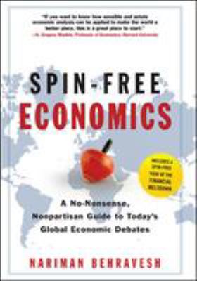Spin-free economics : a no-nonsense, nonpartisan guide to today's global economic debates