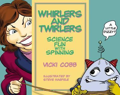 Whirlers and twirlers : science fun with spinning