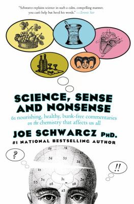 Science, sense and nonsense : 64 nourishing, healthy, bunk-free commentaries on the chemistry that affects all of us