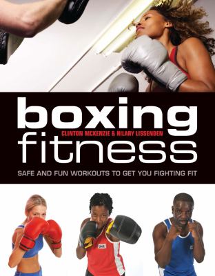 Boxing for fitness : safe and fun workouts to get you in top condition