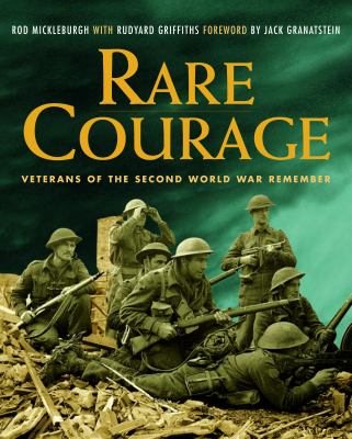 Rare courage : veterans of the Second World War remember