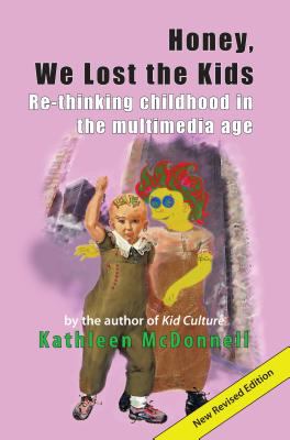 Honey, we lost the kids : re-thinking childhood in the multimedia age