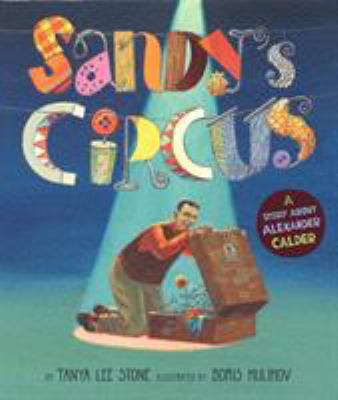 Sandy's circus : a story about Alexander Calder