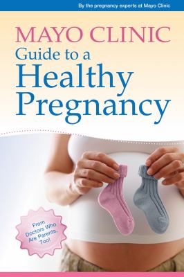 Mayo Clinic guide to a healthy pregnancy