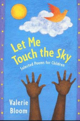 Let me touch the sky : selected poems for children