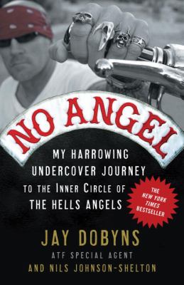 No angel : my harrowing undercover journey to the inner circle of the Hells Angels